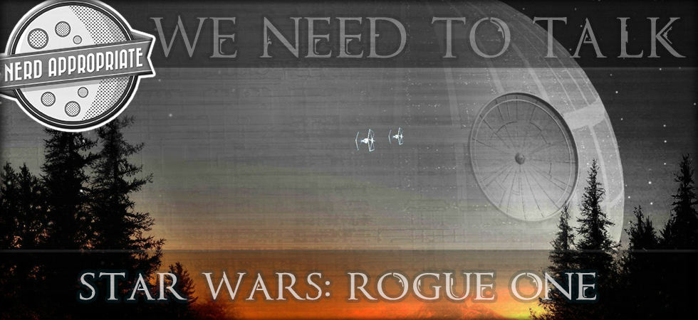 Rated NA: We Need To Talk – Rogue One: A Star Wars Story