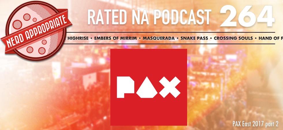 Rated NA 264: PAX East 2017 Part 2