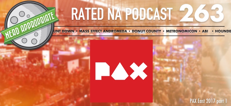 Rated NA 263: PAX East 2017 Part 1