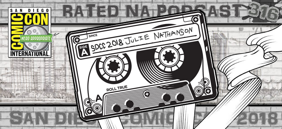 Rated NA 316: Julie Nathanson At SDCC 2018