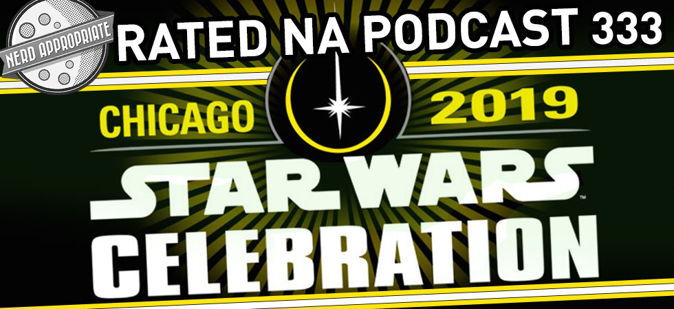 Rated NA 333: Star Wars Celebration 2019 Live!