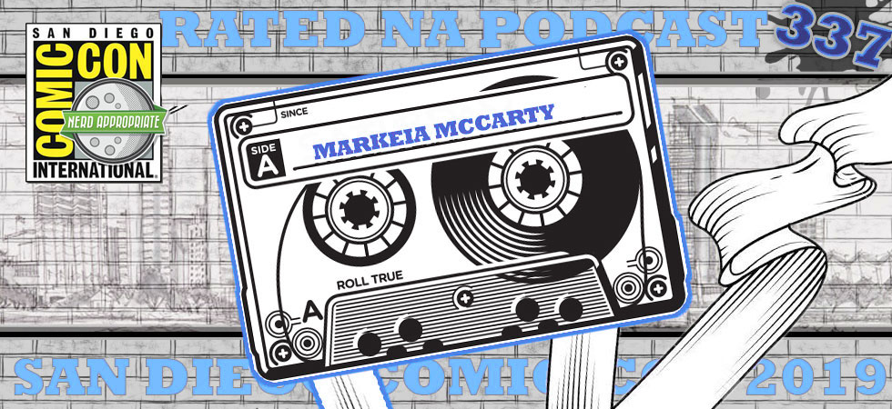 Rated NA 337: Markeia McCarty (Live From SDCC 2019)